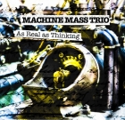Machine Mass Trio – As Real As Thinking