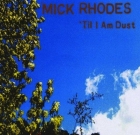 Mick Rhodes – ‘Til I Am Dust