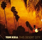 Tom Kell – This Desert City