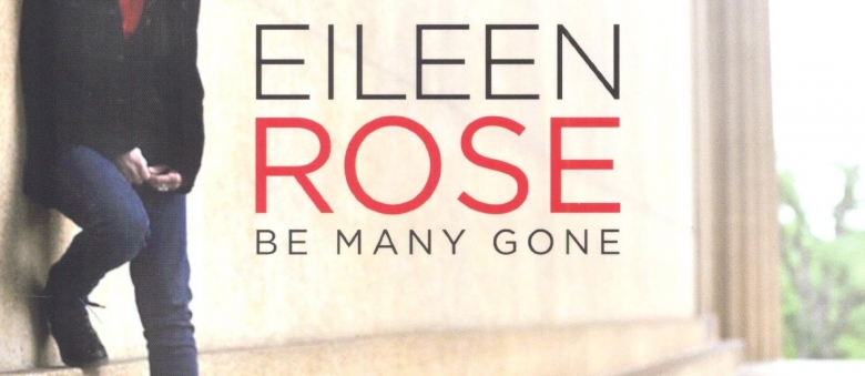 Eileen Rose – Be Many Gone