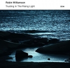 Robin Williamson – Trusting In The Rising Light