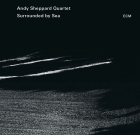 Andy Sheppard Quartet – Surrounded by Sea
