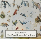Hank Shizzoe – This Place Belongs To The Birds