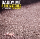 Daddy MT & The Matches – Let’s Strike The Match