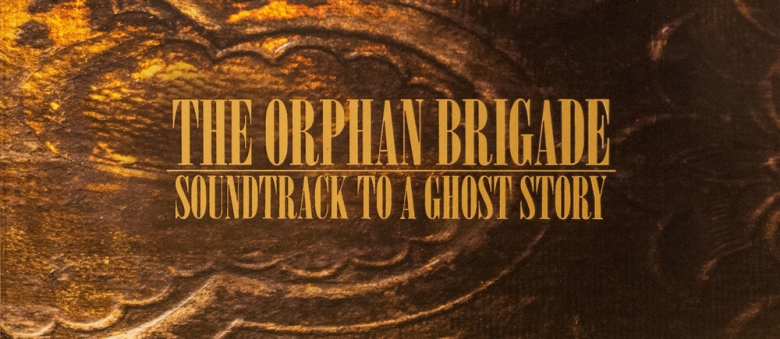 The Orphan Brigade – Soundtrack to a Ghost Story