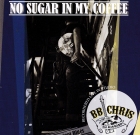B.B. Chris and His One Mand Band – No Sugar in My Coffee
