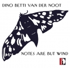 Dino Betti Van Der Noot – Notes Are But Wind