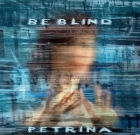 Petrina – Be Blind