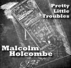 Malcolm Holcombe – Pretty Little Troubles