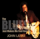 John Latini – The Blues Just Makes Me Feel Good