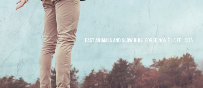 Fast Animals and Slow Kids – Forse non è la felicità