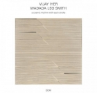 Vijay Iyer / Wadada Leo Smith – A cosmic rhythm with each stroke