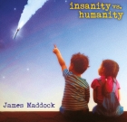 James Maddock – Insanity vs. Humanity