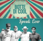 Botte di Cool – Speak Low