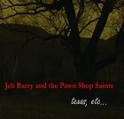Jeb Barry and the Pawn Shop Saints – texas, etc.