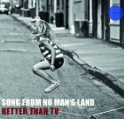Better Than Tv – Song From No Man’s Land