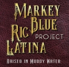 Markey Blue Ric Latina Project – Raised in Muddy Water