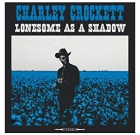 Charley Crockett – Lonesome as a Shadow