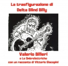 Valerio Billeri e Le Ombrelettriche – La trasfigurazione di Delta Blind Billy