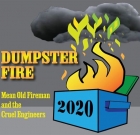 Mean Old Fireman and the Cruel Engineers – Dumpster Fire