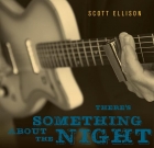 Scott Ellison – There’s Something About The Night