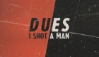 I Shot a Man – Dues